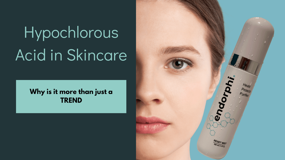 Hypochlorous Acid in Skincare: Why It’s More Than Just a Trend - Endorphi